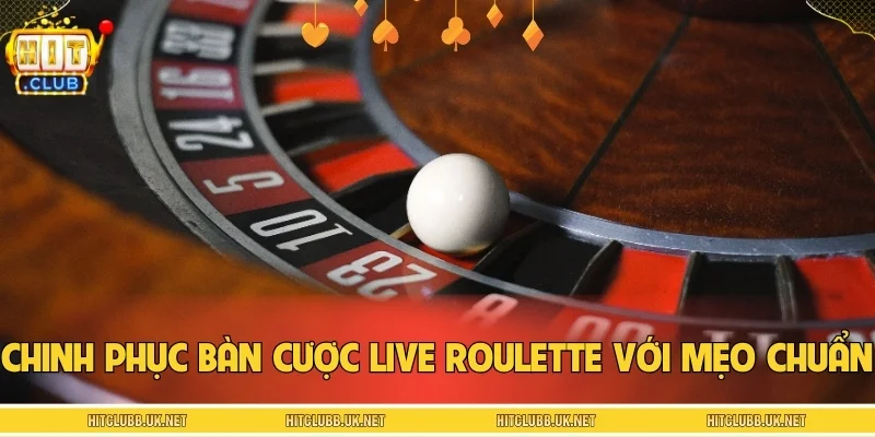 Chinh phục bàn cược live Roulette với mẹo chuẩn xác